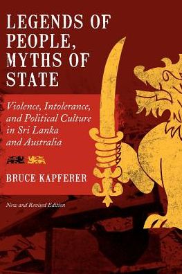 Cover for Bruce Kapferer · Legends of People, Myths of State: Violence, Intolerance, and Political Culture in Sri Lanka and Australia (Paperback Book) [Revised Ed. edition] (2011)