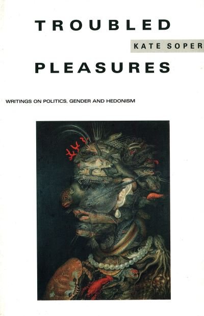 Cover for Kate Soper · Troubled Pleasures: Writings on Politics, Gender and Hedonism (Paperback Book) (1990)