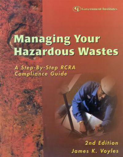 Cover for James K. Voyles · Managing Your Hazardous Wastes: A Step-by-Step RCRA Compliance Guide (Paperback Book) [Second edition] (2002)