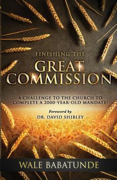 Cover for Wale Babatunde · Finishing The Great Commission : A Challenge To The Church To Complete A 2000-Year-Old Mandate! (Paperback Book) (2018)