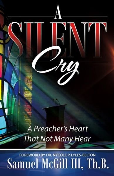 Cover for McGill, Samuel, III · A Silent Cry: A Preacher's Heart That Not Many Hear (Taschenbuch) (2018)