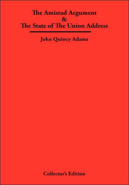 Cover for Adams, John, Quincy · The Amistad Argument &amp; The State of The Union Addresses (Hardcover Book) (2007)