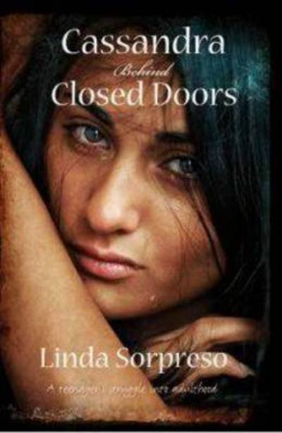 Linda Sorpreso · Cassandra Behind Closed Doors: a Teenager's Struggle into Adulthood (Paperback Book) (2015)