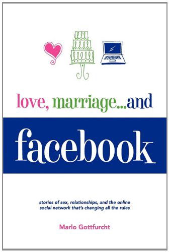 Cover for Marlo Gottfurcht · Love, Marriage. . .and Facebook (Paperback Book) (2010)