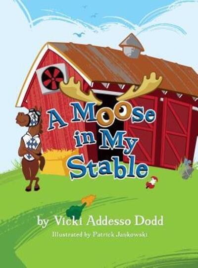 Cover for Vicki Addesso Dodd · A Moose in My Stable (Hardcover Book) (2017)