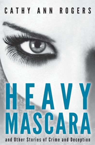 Cover for Cathy Ann Rogers · Heavy Mascara: a Collection of Short Stories (Paperback Book) (2014)