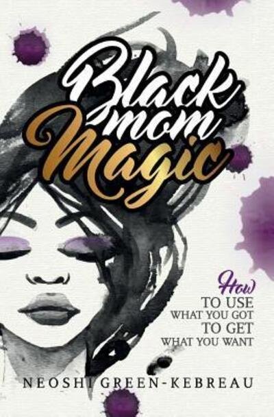 Cover for Neoshi Green-Kebreau · Black Mom Magic (Paperback Bog) (2016)