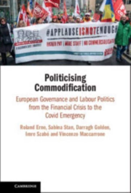 Cover for Erne, Roland (University College Dublin) · Politicising Commodification: European Governance and Labour Politics from the Financial Crisis to the Covid Emergency (Paperback Bog) (2024)