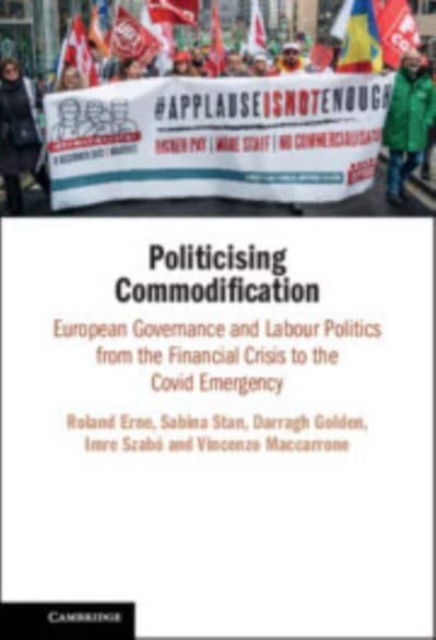 Erne, Roland (University College Dublin) · Politicising Commodification: European Governance and Labour Politics from the Financial Crisis to the Covid Emergency (Taschenbuch) (2024)