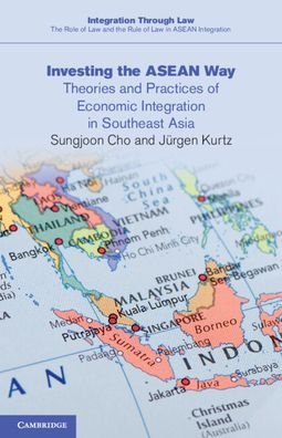Cover for Cho, Sungjoon (Chicago-Kent College of Law) · Investing the ASEAN Way: Theories and Practices of Economic Integration in Southeast Asia - Integration through Law The Role of Law and the Rule of Law in ASEAN Integration (Paperback Book) (2022)
