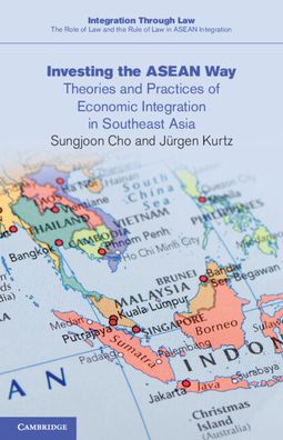 Cover for Cho, Sungjoon (Chicago-Kent College of Law) · Investing the ASEAN Way: Theories and Practices of Economic Integration in Southeast Asia - Integration through Law The Role of Law and the Rule of Law in ASEAN Integration (Paperback Book) (2022)