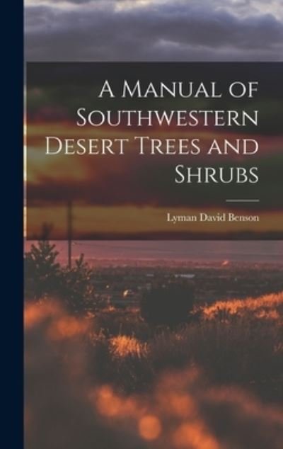 Cover for Lyman David 1909-1993 Benson · A Manual of Southwestern Desert Trees and Shrubs (Innbunden bok) (2021)