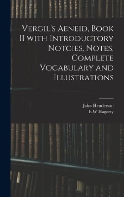 Cover for John Henderson · Vergil's Aeneid, Book II With Introductory Notcies, Notes, Complete Vocabulary and Illustrations (Hardcover Book) (2021)