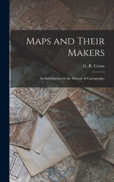 Cover for G R (Gerald Roe) Crone · Maps and Their Makers (Hardcover Book) (2021)