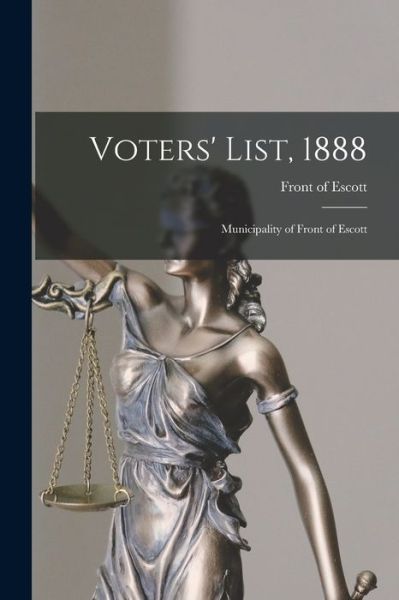 Cover for Front of Escott (Ont ) · Voters' List, 1888 [microform] (Paperback Book) (2021)