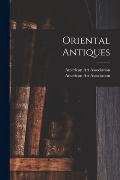 Cover for American Art Association · Oriental Antiques (Pocketbok) (2021)