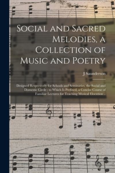 Cover for J Saunderson · Social and Sacred Melodies, a Collection of Music and Poetry (Paperback Book) (2021)