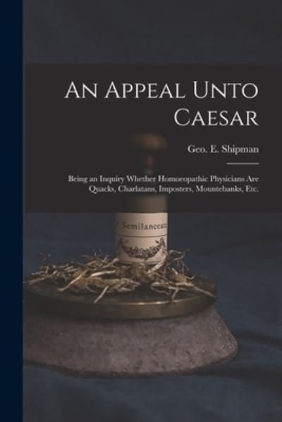 An Appeal Unto Caesar - Geo E (George Elias) 1820 Shipman - Bøker - Legare Street Press - 9781014610362 - 9. september 2021