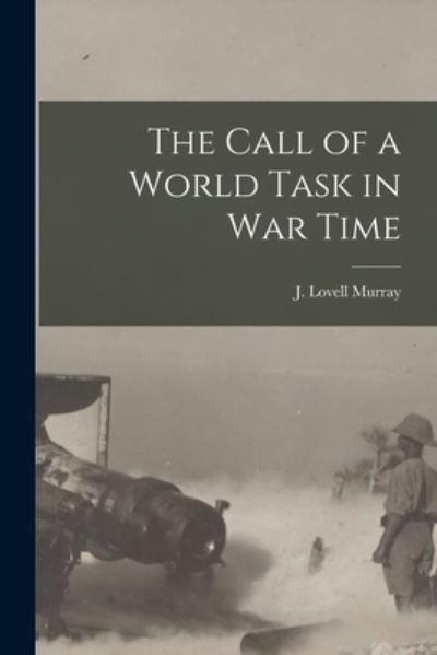 Cover for J Lovell (John Lovell) 1874 Murray · The Call of a World Task in War Time [microform] (Paperback Book) (2021)