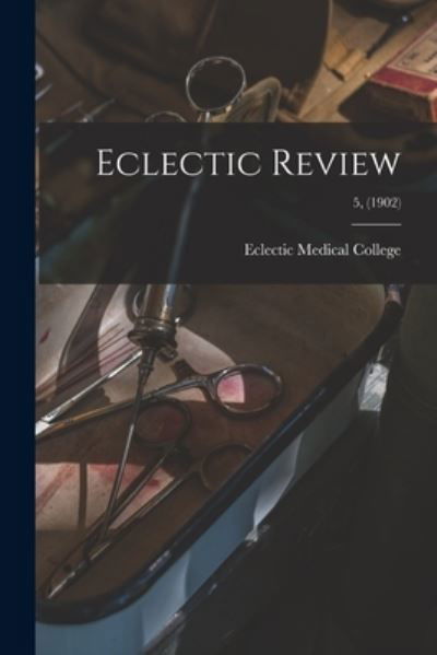 Cover for Eclectic Medical College · Eclectic Review; 5, (1902) (Paperback Book) (2021)