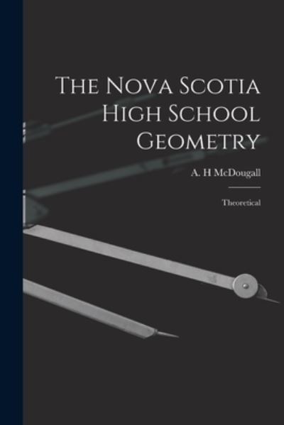 Cover for A H McDougall · The Nova Scotia High School Geometry (Paperback Book) (2021)