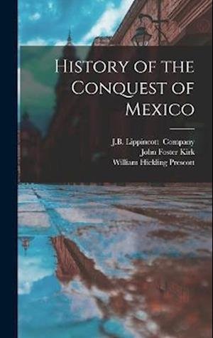 History of the Conquest of Mexico - William Hickling Prescott - Books - Creative Media Partners, LLC - 9781015444362 - October 26, 2022