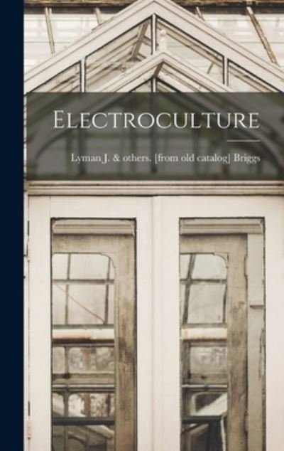 Cover for Lyman J. Briggs · Electroculture (Bok) (2022)