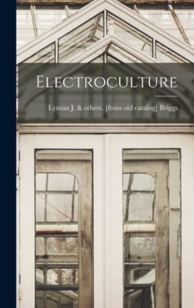 Cover for Lyman J. Briggs · Electroculture (Buch) (2022)