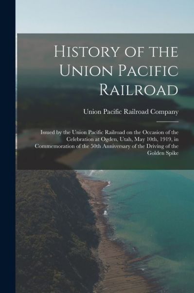 Cover for Union Pacific Railroad Company · History of the Union Pacific Railroad (Book) (2022)