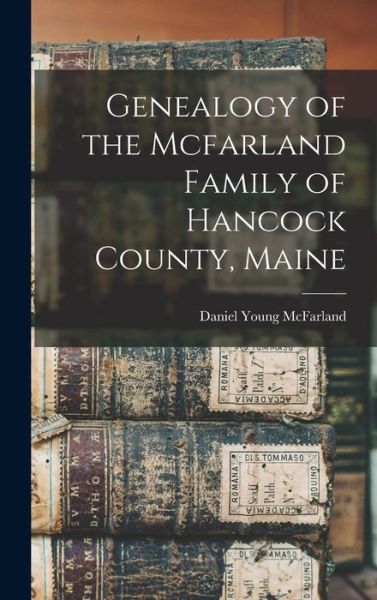 Cover for Daniel Young McFarland · Genealogy of the Mcfarland Family of Hancock County, Maine (Bog) (2022)