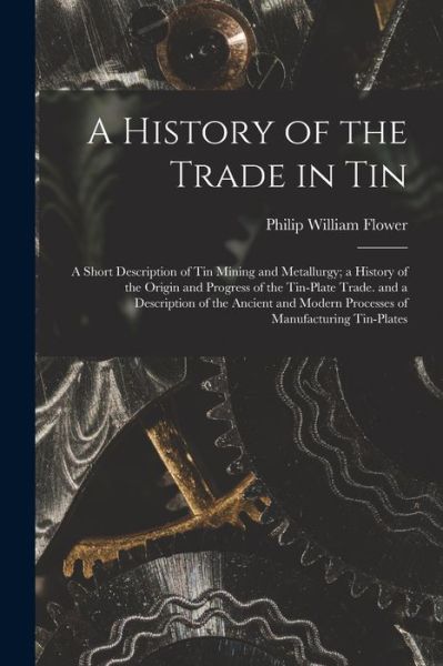 Cover for Philip William Flower · History of the Trade in Tin (Book) (2022)