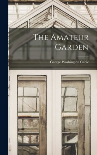 Cover for George Washington Cable · Amateur Garden (Bog) (2022)