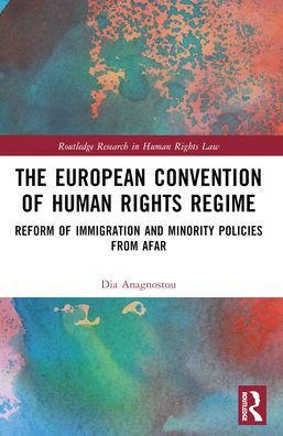Cover for Dia Anagnostou · The European Convention of Human Rights Regime: Reform of Immigration and Minority Policies from Afar - Routledge Research in Human Rights Law (Paperback Book) (2024)