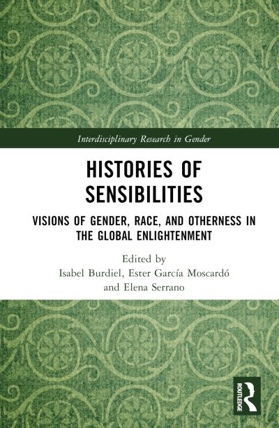 Histories of Sensibilities: Visions of Gender, Race, and Emotions in the Global Enlightenment - Interdisciplinary Research in Gender -  - Books - Taylor & Francis Ltd - 9781032373362 - October 31, 2024