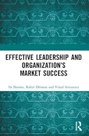 Effective Leadership and Organization’s Market Success - Sharma, Ila (Independent Researcher, India) - Bücher - Taylor & Francis Ltd - 9781032542362 - 28. November 2024