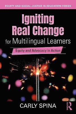 Cover for Carly Spina · Igniting Real Change for Multilingual Learners: Equity and Advocacy in Action - Equity and Social Justice in Education Series (Paperback Book) (2025)