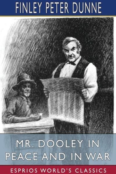 Cover for Finley Peter Dunne · Mr. Dooley in Peace and in War (Esprios Classics) (Paperback Bog) (2024)