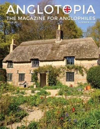 Cover for Anglotopia LLC · Anglotopia Magazine - Issue #3 - Emma Bridgewater, Calke Abbey, Slavery, Hardy, Churchill, Brighton, and More! - The Anglophile Magazine: The Anglophile Magazine (Taschenbuch) (2020)