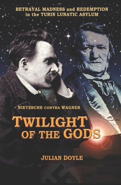 Cover for Julian Doyle · TWILIGHT OF THE GODS NIETZSCHE contra WAGNER (Pocketbok) (2013)