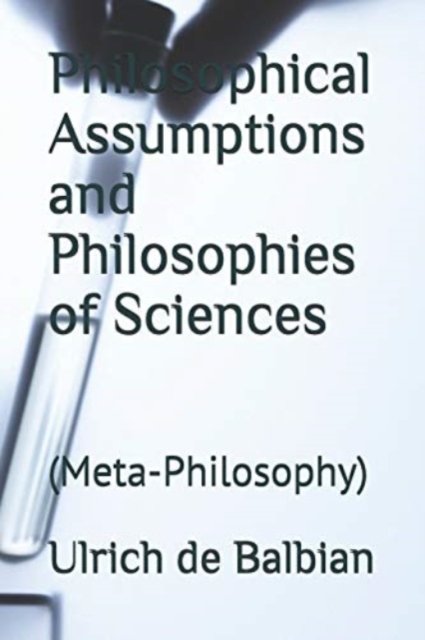 Cover for Ulrich de Balbian · Philosophical Assumptions and Philosophies of Sciences (Paperback Bog) (2019)