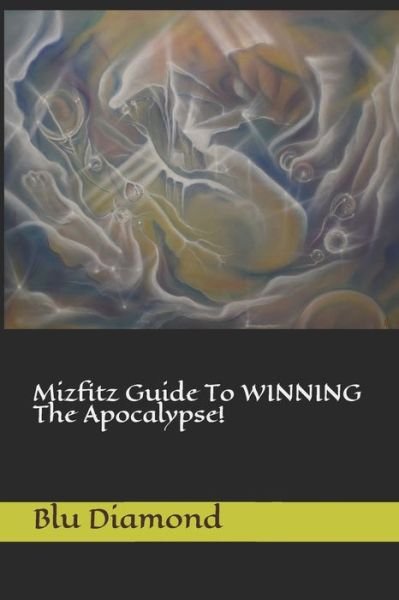 Mizfitz Guide To WINNING The Apocalypse! - Blu Diamond - Książki - Independently published - 9781095701362 - 24 kwietnia 2019