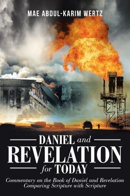 Cover for Mae Abdul-Karim Wertz · Daniel and Revelation for Today: Commentary on the Book of Daniel and Revelation: Comparing Scripture with Scripture (Taschenbuch) (2020)