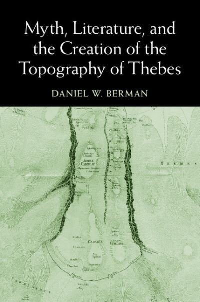 Cover for Berman, Daniel W. (Temple University, Philadelphia) · Myth, Literature, and the Creation of the Topography of Thebes (Hardcover bog) (2015)