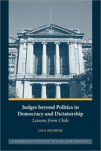 Cover for Hilbink, Lisa (University of Minnesota) · Judges beyond Politics in Democracy and Dictatorship: Lessons from Chile - Cambridge Studies in Law and Society (Paperback Book) (2011)