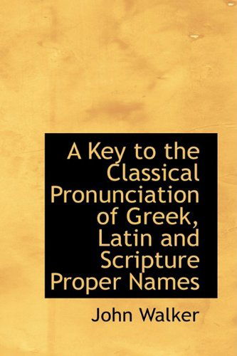 Cover for John Walker · A Key to the Classical Pronunciation of Greek, Latin and Scripture Proper Names (Hardcover Book) (2009)