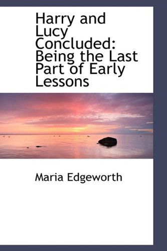 Cover for Maria Edgeworth · Harry and Lucy Concluded: Being the Last Part of Early Lessons (Hardcover Book) (2009)