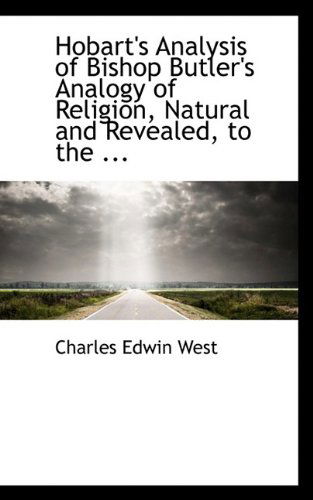 Cover for West · Hobart's Analysis of Bishop Butler's Analogy of Religion, Natural and Revealed, to the ... (Paperback Book) (2009)