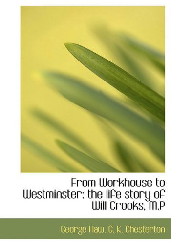 Cover for G. K. Chesterton · From Workhouse to Westminster: the Life Story of Will Crooks, M.p (Hardcover Book) (2009)