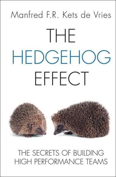 Cover for Kets de Vries, Manfred F. R. (Fontainebleau, France) · The Hedgehog Effect: The Secrets of Building High Performance Teams (Hardcover Book) (2011)