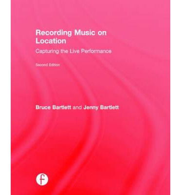 Cover for Bruce Bartlett · Recording Music on Location: Capturing the Live Performance (Gebundenes Buch) (2014)